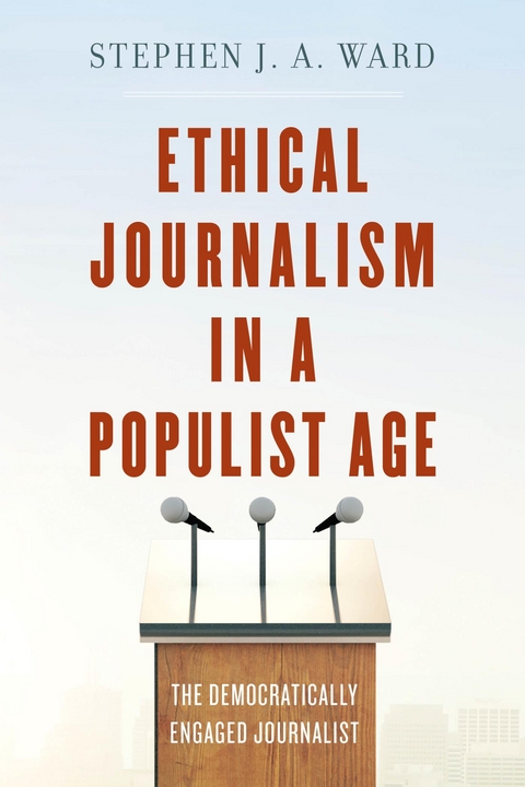 Ethical Journalism in a Populist Age -  Stephen  J. A. Ward