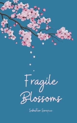 Fragile Blossoms - Sebastian Sarapuu