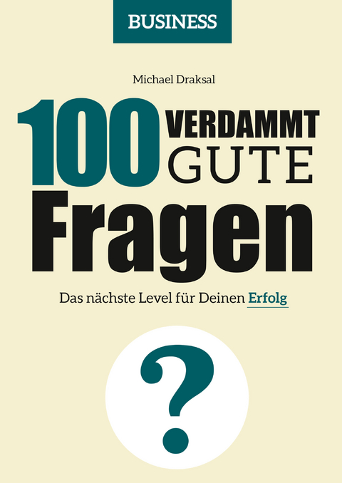 100 Verdammt gute Fragen – BUSINESS - Michael Draksal