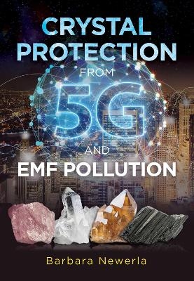 Crystal Protection from 5G and EMF Pollution - Barbara Newerla