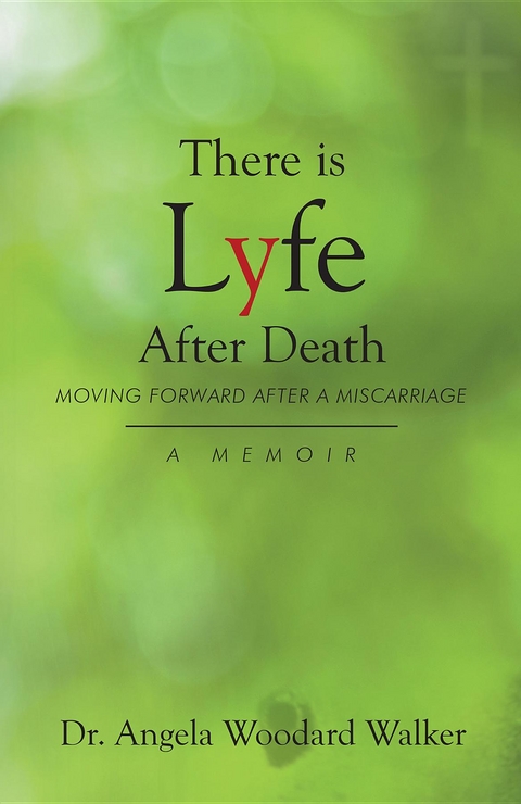 There is Lyfe After Death: Moving Forward After a Miscarriage -  Dr. Angela Woodard Walker