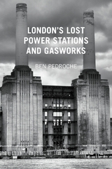 London's Lost Power Stations and Gasworks -  Ben Pedroche