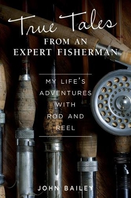 True Tales from an Expert Fisherman - John Bailey