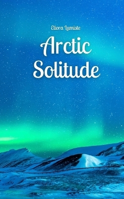 Arctic Solitude - Eliora Lumiste