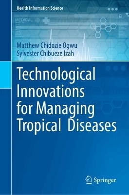 Technological Innovations for Managing Tropical Diseases - Matthew Chidozie Ogwu, Sylvester Chibueze Izah