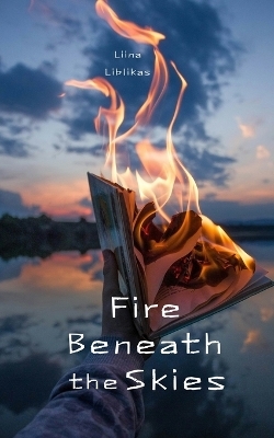 Fire Beneath the Skies - Liina Liblikas