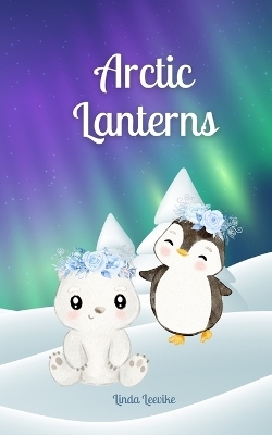 Arctic Lanterns - Linda Leevike