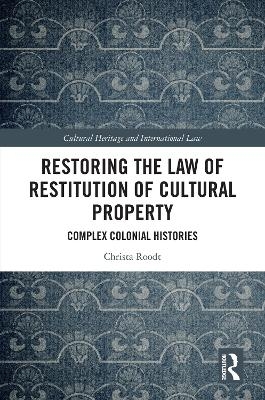 Restoring the Law of Restitution of Cultural Property - Christa Roodt