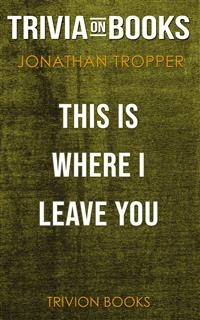 This Is Where I Leave You by Jonathan Tropper (Trivia-On-Books) - Trivion Books
