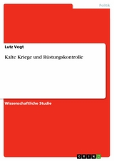 Kalte Kriege und Rüstungskontrolle - Lutz Vogt