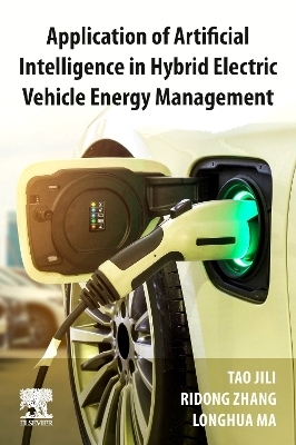 Application of Artificial Intelligence in Hybrid Electric Vehicle Energy Management - Jili Tao, Ridong Zhang, Longhua Ma