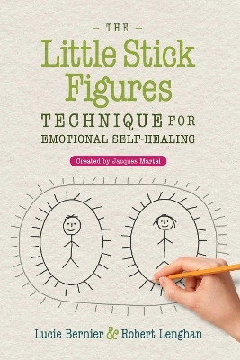 The Little Stick Figures Technique for Emotional Self-Healing - Lucie Bernier, Robert Lenghan