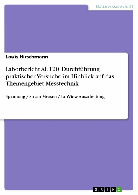 Laborbericht AUT20. Durchführung praktischer Versuche im Hinblick auf das Themengebiet Messtechnik -  Louis Hirschmann