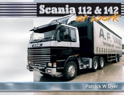 Scania 112 & 142 at Work - Patrick W. Dyer