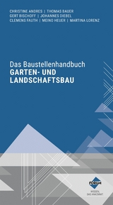 Das Baustellenhandbuch für den Garten- und Landschaftsbau - Christine Andres, Thomas Bauer, Johannes Diebel, Clemens Fauth, Meino Heuer, Martina Lorenz, Gert Bischoff