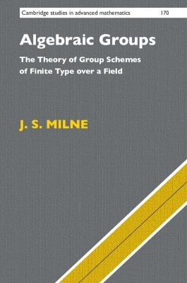 Algebraic Groups - J. S. Milne