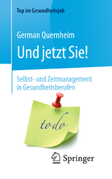 Und jetzt Sie! - Selbst- und Zeitmanagement in Gesundheitsberufen -  German Quernheim