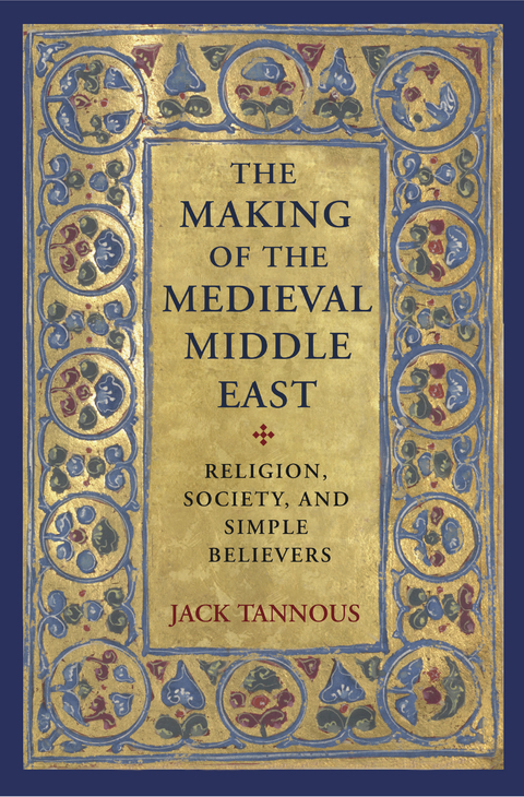 Making of the Medieval Middle East -  Jack Tannous