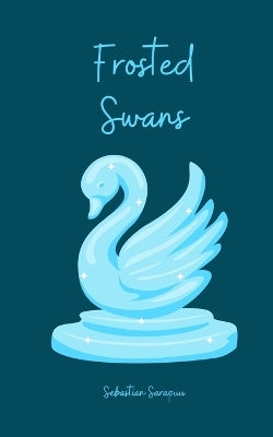 Frosted Swans - Sebastian Sarapuu