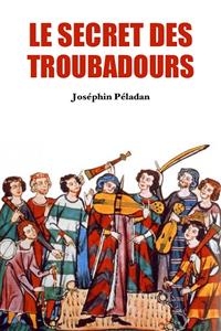 Le Secret des Troubadours - Joséphin Péladan