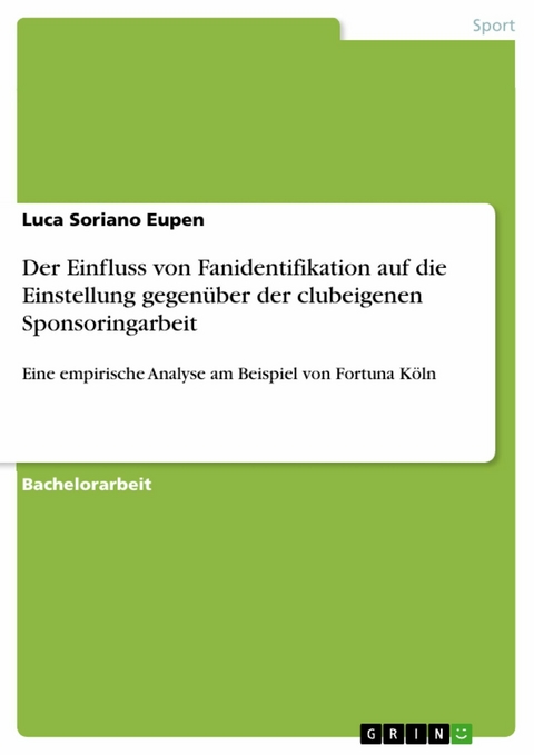 Der Einfluss von Fanidentifikation auf die Einstellung gegenüber der clubeigenen Sponsoringarbeit -  Luca Soriano Eupen