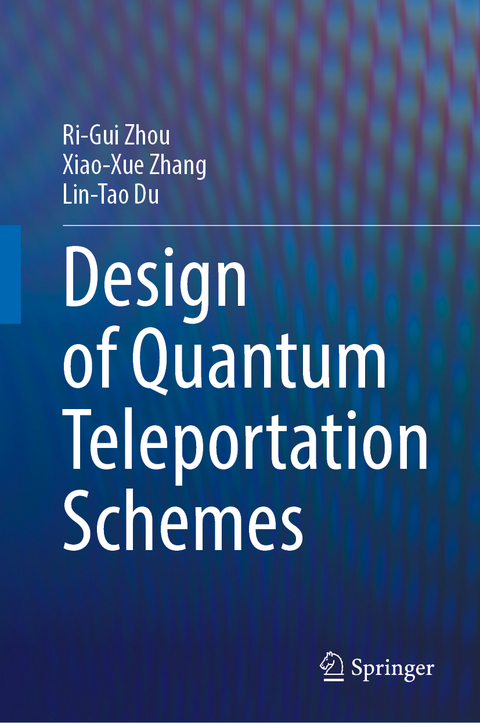 Design of Quantum Teleportation Schemes - Ri-Gui Zhou, Xiao-Xue Zhang, Lin-Tao Du