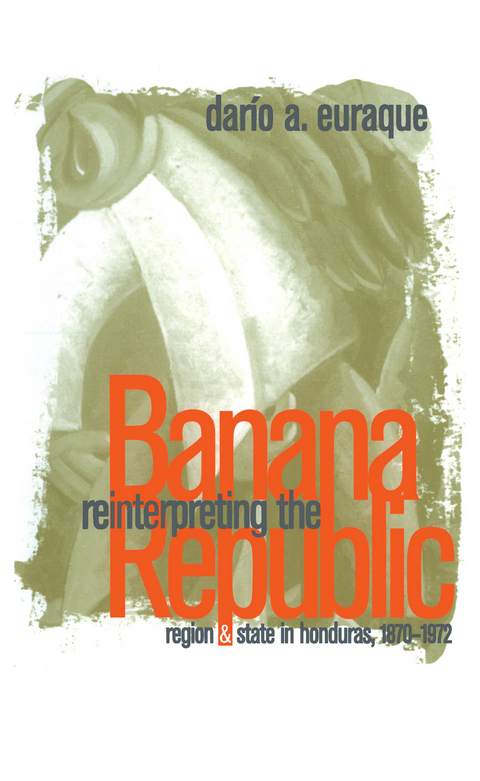 Reinterpreting the Banana Republic -  Dario A. Euraque