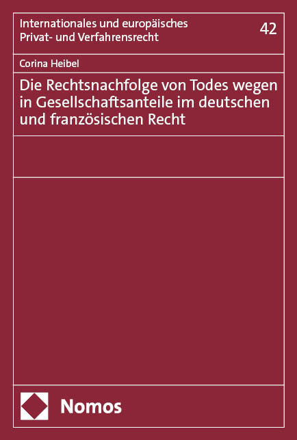 Die Rechtsnachfolge von Todes wegen in Gesellschaftsanteile im deutschen und französischen Recht - Corina Heibel