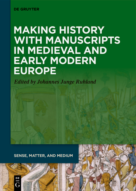 Making History with Manuscripts in Medieval and Early Modern Europe - 