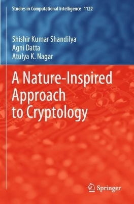 A Nature-Inspired Approach to Cryptology - Shishir Kumar Shandilya, Agni Datta, Atulya K. Nagar