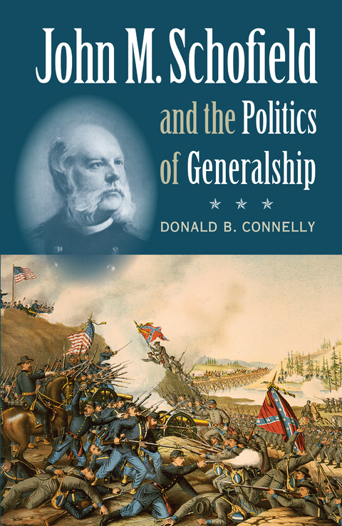 John M. Schofield and the Politics of Generalship - Donald B. Connelly