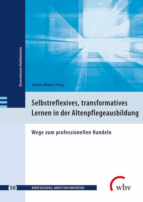 Selbstreflexives, transformatives Lernen in der Altenpflegeausbildung - Sabine Weber-Frieg