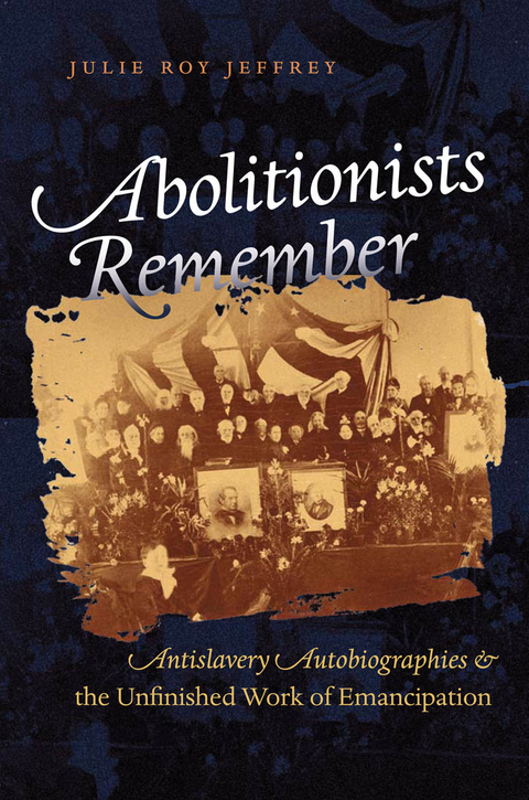 Abolitionists Remember -  Julie Roy Jeffrey