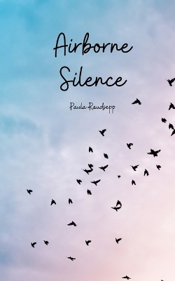 Airborne Silence - Paula Raudsepp