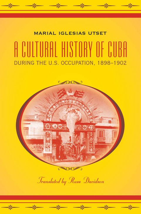 A Cultural History of Cuba during the U.S. Occupation, 1898-1902 - Marial Iglesias Utset