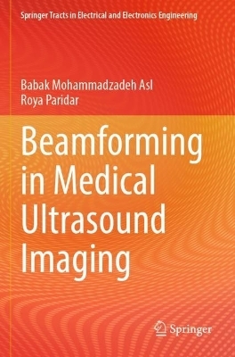 Beamforming in Medical Ultrasound Imaging - Babak Mohammadzadeh Asl, Roya Paridar