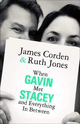 When Gavin Met Stacey and Everything in Between - James Corden, Ruth Jones