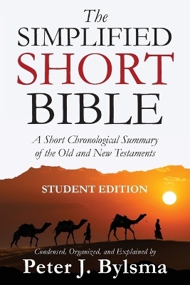 The Simplified Short Bible - Student Edition - Peter J Bylsma