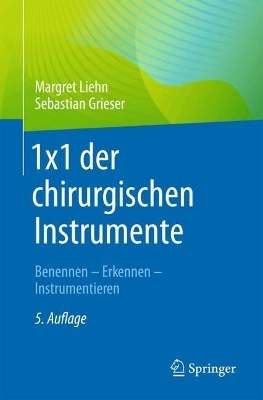 1x1 der chirurgischen Instrumente - Margret Liehn, Sebastian Grieser