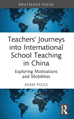 Teachers' Journeys Into International School Teaching in China - Adam Poole