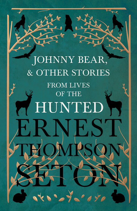 Johnny Bear, and Other Stories from Lives of the Hunted -  Ernest Thompson Seton