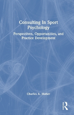 Consulting In Sport Psychology - Charles A. Maher