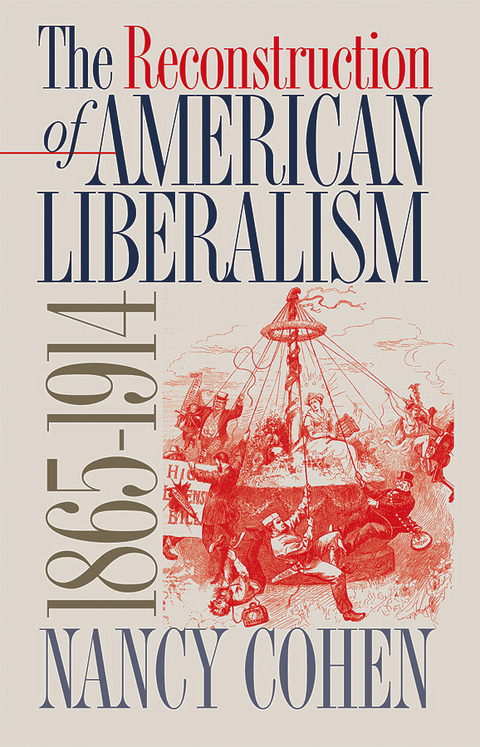 Reconstruction of American Liberalism, 1865-1914 -  Nancy Cohen