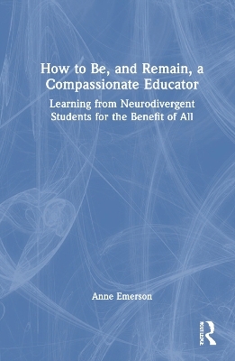 How to Be, and Remain, a Compassionate Educator - Anne Emerson