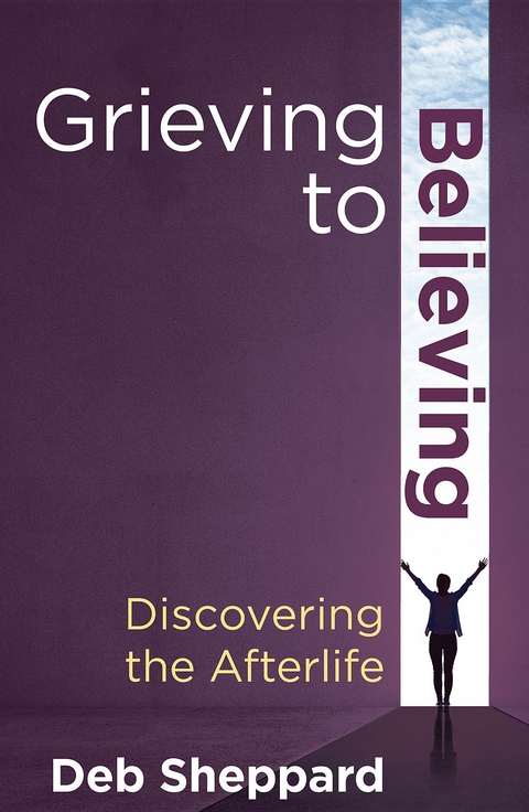 Grieving to Believing -  Deb Sheppard