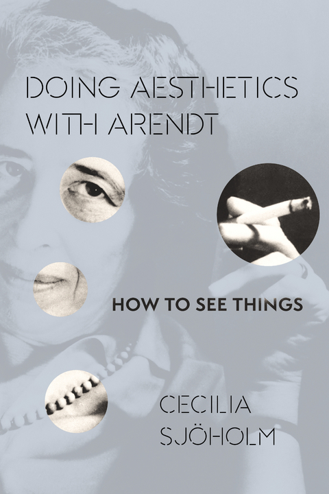 Doing Aesthetics with Arendt -  Cecilia Sjoholm
