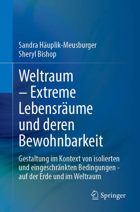 Weltraum – Extreme Lebensräume und deren Bewohnbarkeit - Sandra Häuplik-Meusburger, Sheryl Bishop