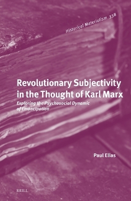 Revolutionary Subjectivity in the Thought of Karl Marx - Paul Elias