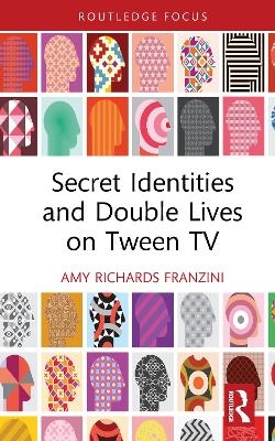 Secret Identities and Double Lives on Tween TV - Amy Richards Franzini