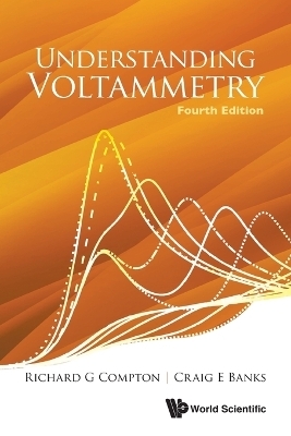 Understanding Voltammetry (Fourth Edition) - Richard Guy Compton, Craig E Banks